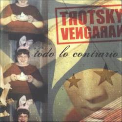 Trotsky Vengaran : Todo Lo Contrario